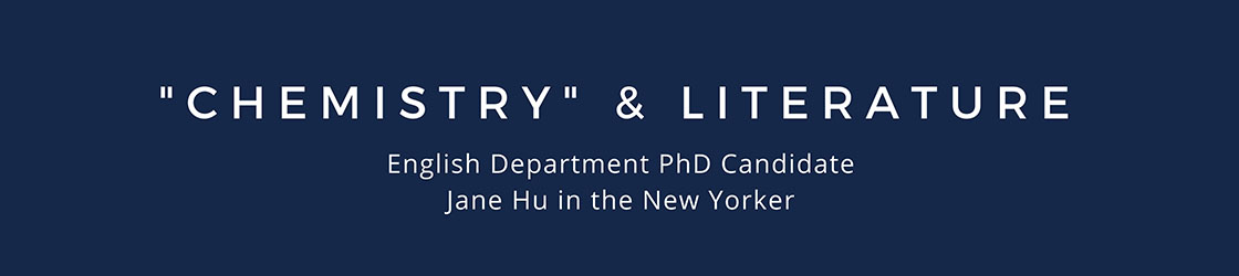 "Chemistry" & Literature: English Department PhD Candidate Jane Hu in the New Yorker