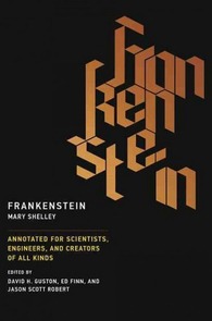 Frankenstein: Annotated for Scientists, Engineers, and Creators of All Kinds