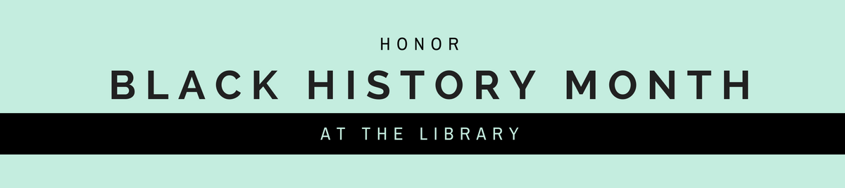 Honor Black History Month at the library