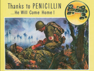 Poster of drawing of a soldier administering a shot to another soldier, who is wounded on the battlefield. The text reads, Thanks to penicillin, he will come home.