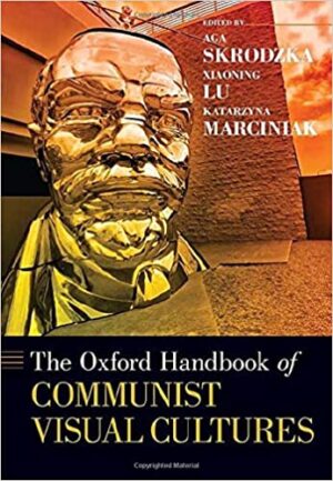 Oxford Handbook of Communist Visual Cultures