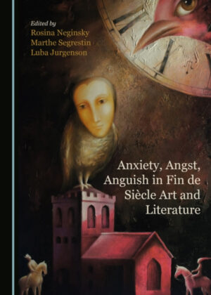 Anxiety, Angst, Anguish in Fin de Siecle Art and Literature