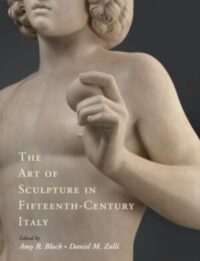 The Art of Sculpture in Fifteenth - Century Italy
