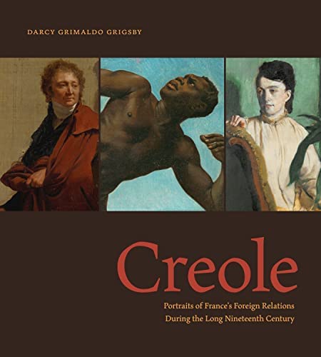Creole: Portraits of France’s Foreign Relations During the Long Nineteenth Century [book cover]
