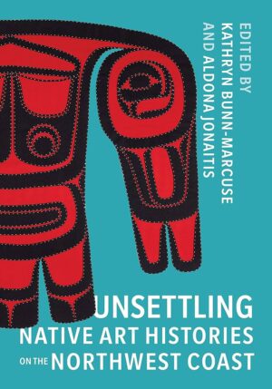 Unsettling Native Art Histories on the North West Coast