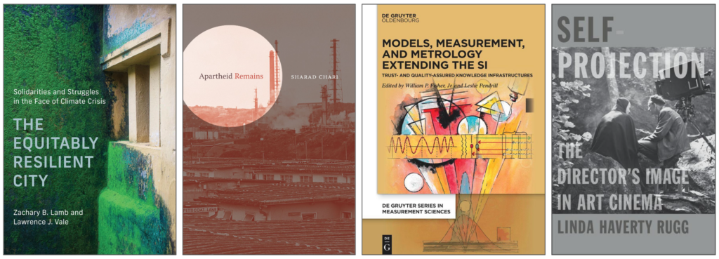 Four book covers side by side, including The Equitably Resilient City: Solidarities and Struggles in the Face of Climate Crisis, Apartheid Remains, Models, Measurement, and Metrology Extending the SI: Trust- and Quality-Assured Knowledge Infrastructures, and Self-Projection: The Director’s Image in Art Cinema.