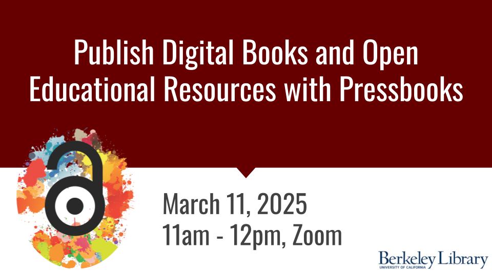 A promotional slide for a workshop titled "Publish Digital Books and Open Educational Resources with Pressbooks." The background is split, with the top portion in dark red and the bottom in white. The title is in bold white text. Below, the event details state "March 11, 2025, 11am - 12pm, Zoom" in gray text. On the left, there is an open-access logo (a stylized open padlock) with a colorful splatter background. In the bottom right corner, the Berkeley Library logo is present.