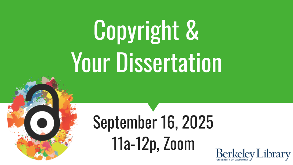 Berkeley Library workshop flyer: Copyright & Your Dissertation, September 16, 2025, 11a-12p on Zoom. Features colorful paint splatter design with open access symbol.